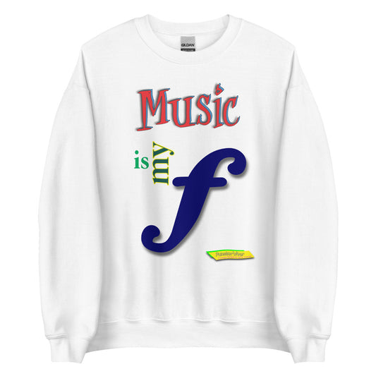 MUSIC IS MY F (FORTE)    |  Unisex Crew Neck Sweatshirt